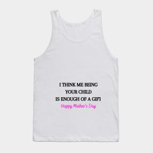 I Think Me Being Your Child Is Enough Of A Gift Tank Top